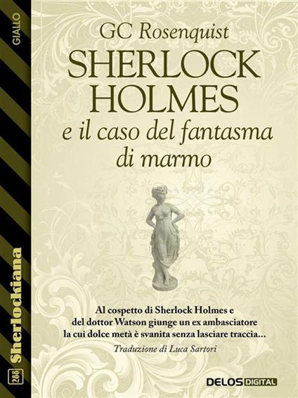 Sherlock Holmes e il caso del fantasma di marmo - GC Rosenquist - ebook