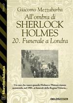 Funerale a Londra. All'ombra di Sherlock Holmes. Vol. 20