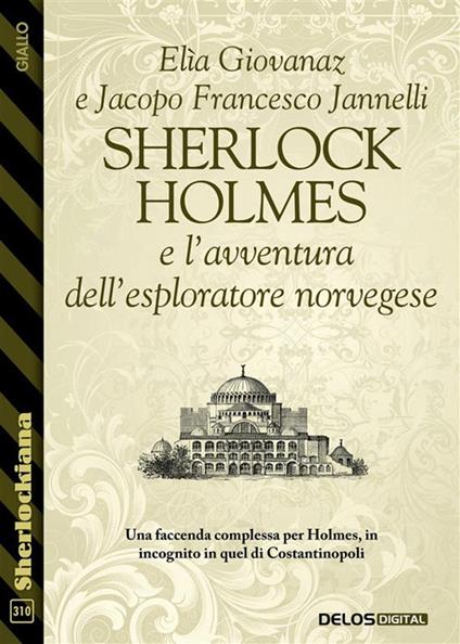 Sherlock Holmes e l'avventura dell'esploratore norvegese - Elìa Giovanaz,Jacopo Francesco Jannelli - ebook