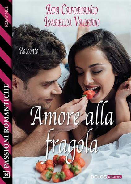 Amore alla fragola - Ada Capobianco,Isabella Valerio - ebook