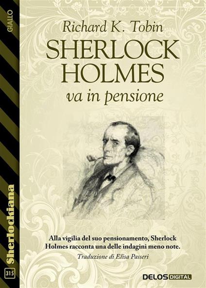 Sherlock Holmes va in pensione - Richard K. Tobin,Elisa Passeri - ebook