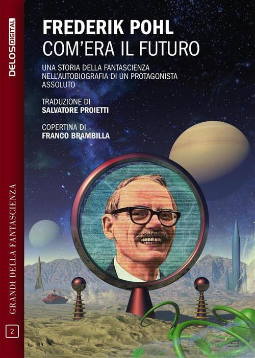 Com'era il futuro - Frederik Pohl,Franco Brambilla,Salvatore Proietti - ebook