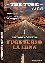 Fuga verso la luna. The tube. Exposed