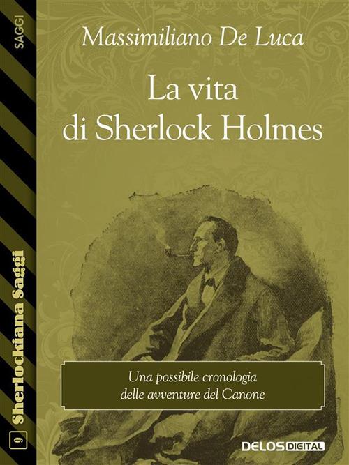 La vita di Sherlock Holmes - Massimiliano De Luca - ebook