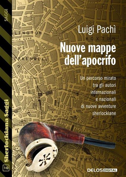 Nuove mappe dell'apocrifo. Un percorso mirato tra gli autori di nuove avventure sherlockiane - Luigi Pachì - ebook