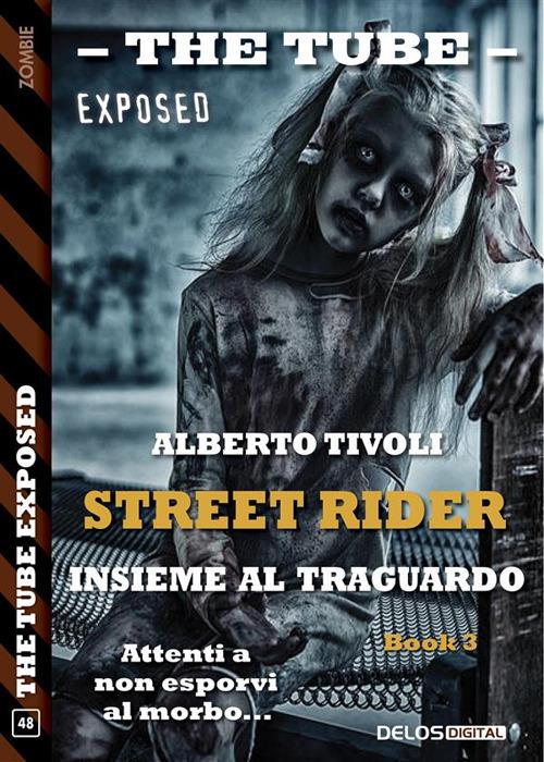 Insieme al traguardo. The tube. Exposed. Street rider. Vol. 3 - Alberto Tivoli - ebook