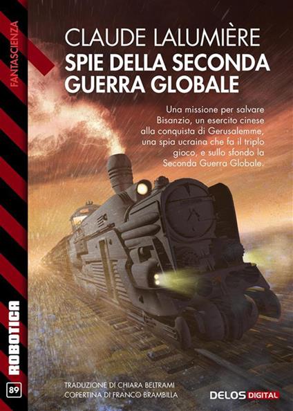 Spie della Seconda guerra globale. A chronicle of the Second Global War. Vol. 3 - Claude Lalumière - ebook