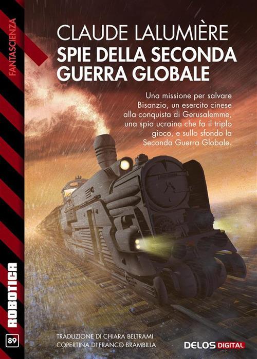 Spie della Seconda guerra globale. A chronicle of the Second Global War. Vol. 3 - Claude Lalumière - ebook