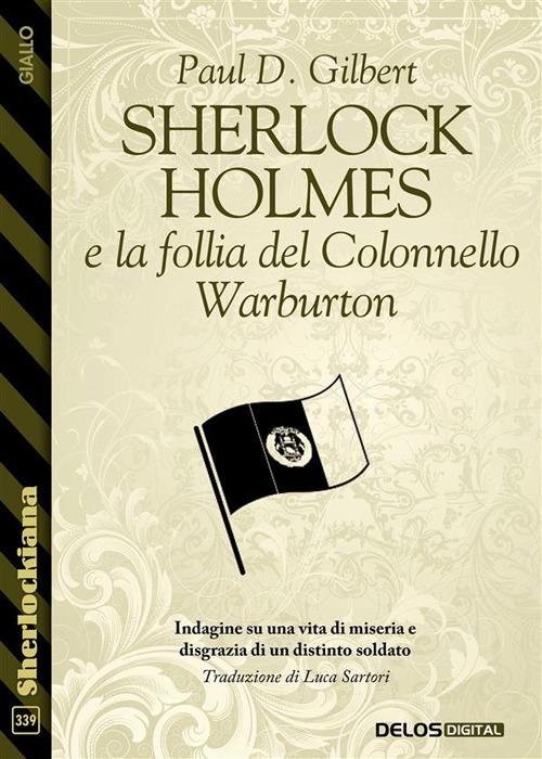 Sherlock Holmes e la follia del Colonnello Warburton - Paul D. Gilbert - ebook