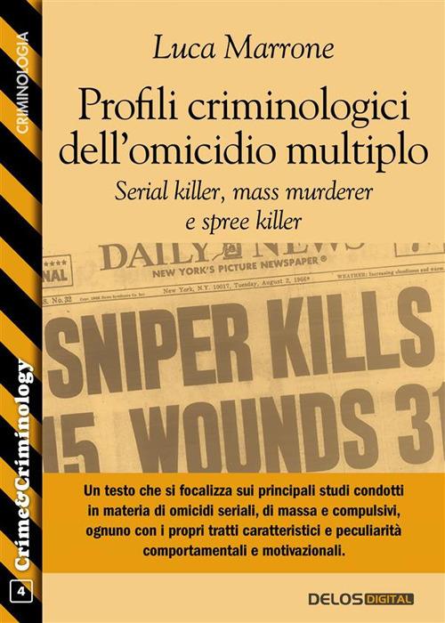 Profili criminologici dell'omicidio multiplo. Serial killer, mass murderer e spree killer - Luca Marrone - ebook