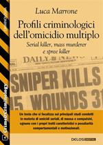 Profili criminologici dell'omicidio multiplo. Serial killer, mass murderer e spree killer