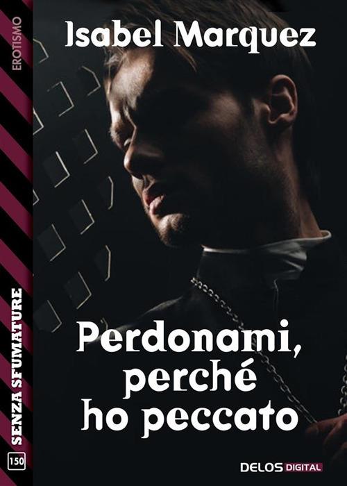 Perdonami, perché ho peccato - Isabel Marquez - ebook