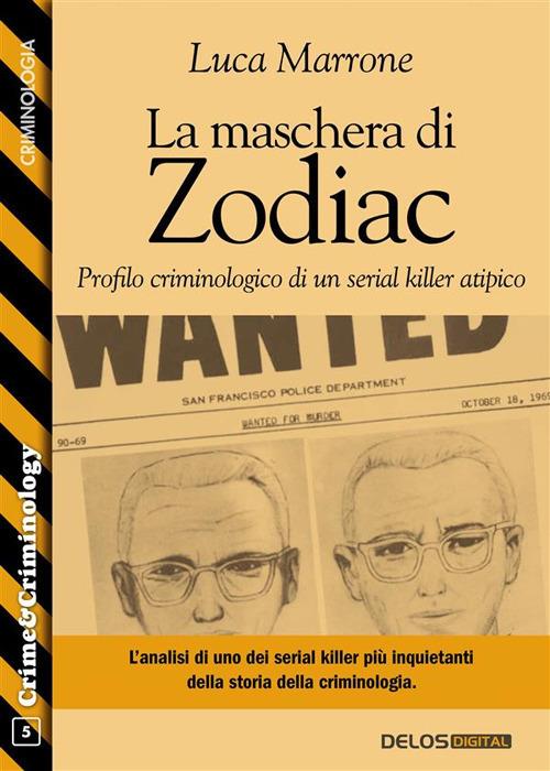 La maschera di Zodiac - Profilo criminologico di un serial killer atipico - Luca Marrone - ebook