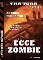 Ecce zombie. The tube. Exposed