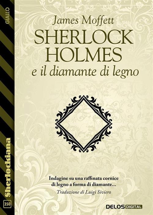 Sherlock Holmes e il diamante di legno - James Moffett,Luigi Siviero - ebook
