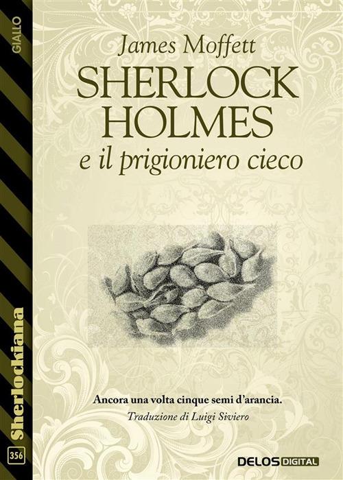 Sherlock Holmes e il prigioniero cieco - James Moffett,Luigi Siviero - ebook