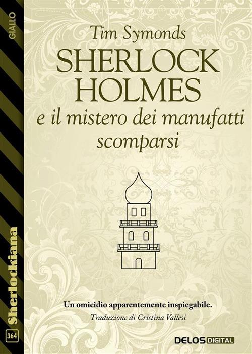 Sherlock Holmes e il mistero dei manufatti scomparsi - Tim Symonds - ebook