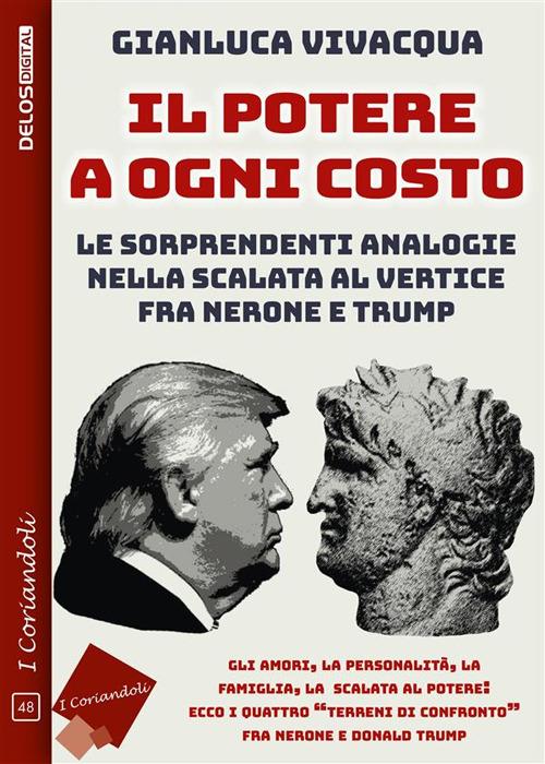Il potere a ogni costo. Le sorprendenti analogie nella scalata al vertice fra Nerone e Donald Trump - Gianluca Vivacqua - ebook