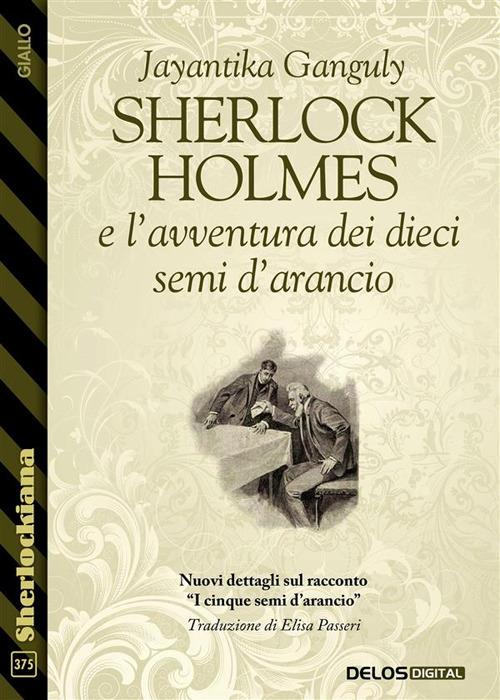 Sherlock Holmes e l'avventura dei dieci semi d'arancio - Jayantika Ganguly,Elisa Passeri - ebook