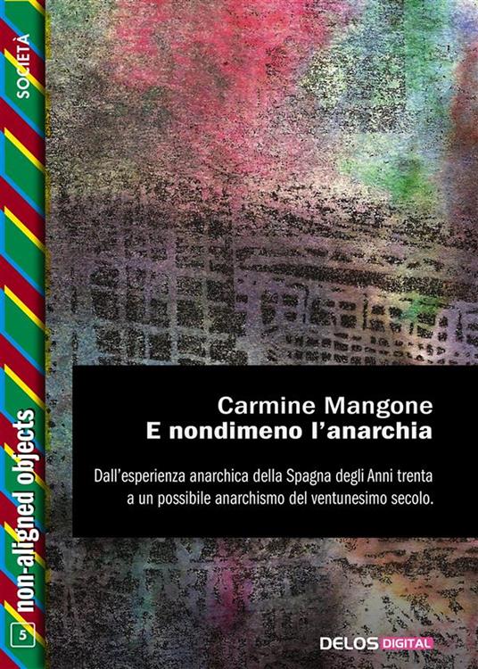 E nondimeno l'anarchia. Dall'esperienza anarchica della Spagna degli anni Trenta a un possibile anarchismo del ventunesimo secolo - Carmine Mangone - ebook
