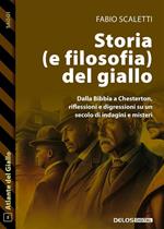 Storia (e filosofia) del giallo. Dalle origini a Chesterton, riflessioni e digressioni su un secolo di indagini e misteri