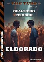 Eldorado. The tube. Exposed