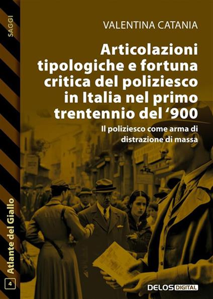 Articolazioni tipologiche e fortuna critica del poliziesco in Italia nel primo trentennio del '900. Il poliziesco come arma di distrazione di massa - Valentina Catania - ebook