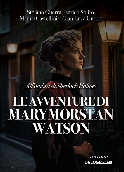 All'ombra di Sherlock Holmes. Le avventure di Mary Morstan Watson - Stefano Guerra,Enrico Solito,Mauro Castellini - copertina