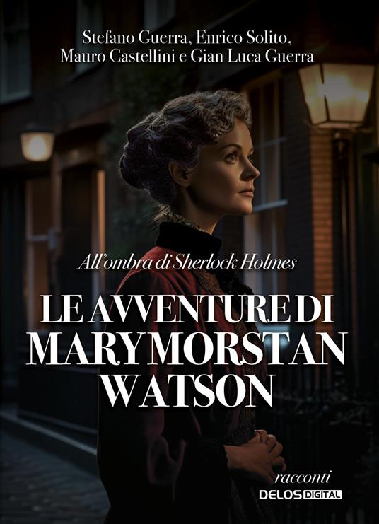 All'ombra di Sherlock Holmes. Le avventure di Mary Morstan Watson - Stefano Guerra,Enrico Solito,Mauro Castellini - copertina
