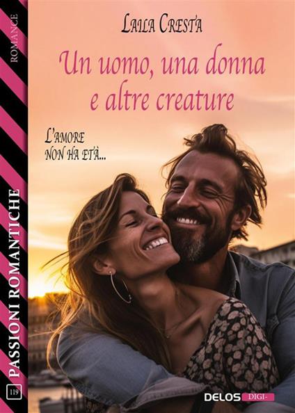 Un uomo, una donna e altre creature - Laila Cresta - ebook