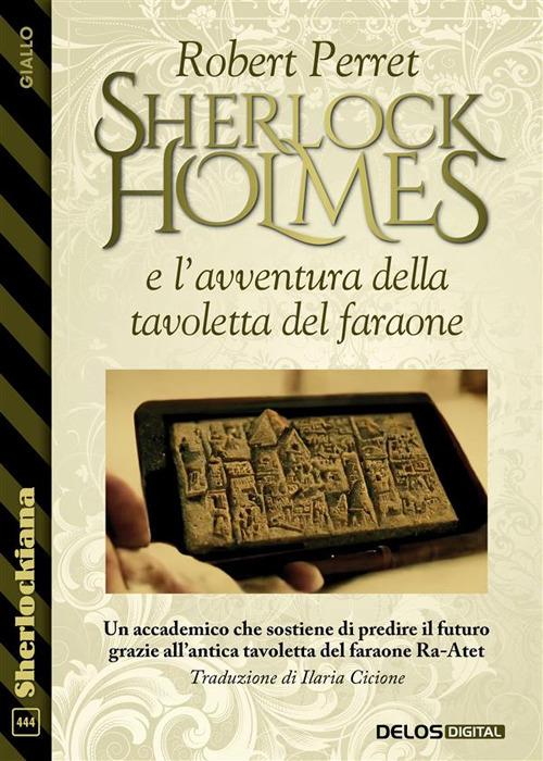 Sherlock Holmes e l'avventura della tavoletta del faraone - Robert Perret,Ilaria Cicione - ebook