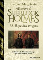 Il quadro stregato. All'ombra di Sherlock Holmes. Vol. 22