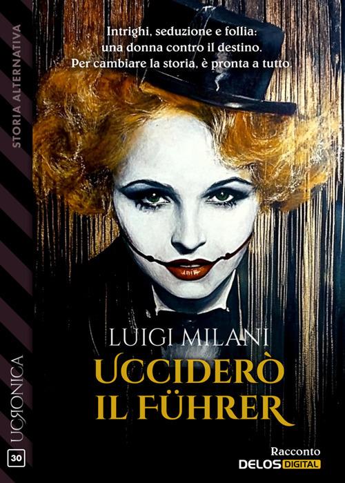 Ucciderò il Führer - Luigi Milani - ebook