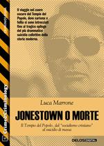 Jonestown o morte. Il tempio del popolo, dal «socialismo cristiano» al suicidio di massa