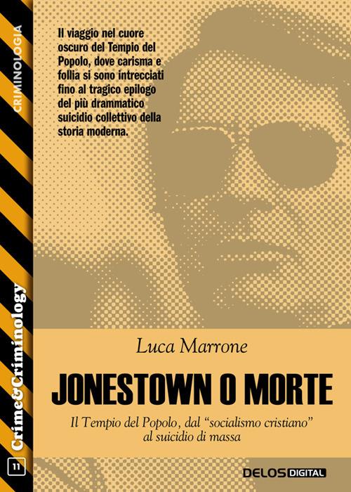 Jonestown o morte. Il tempio del popolo, dal «socialismo cristiano» al suicidio di massa - Luca Marrone - ebook