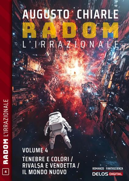 Tenebre e colori-Rivalsa e vendetta-Il mondo nuovo. Radom. L'irrazionale - Augusto Chiarle - ebook