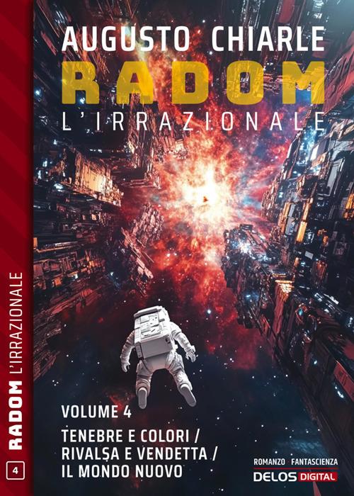Tenebre e colori-Rivalsa e vendetta-Il mondo nuovo. Radom. L'irrazionale - Augusto Chiarle - ebook