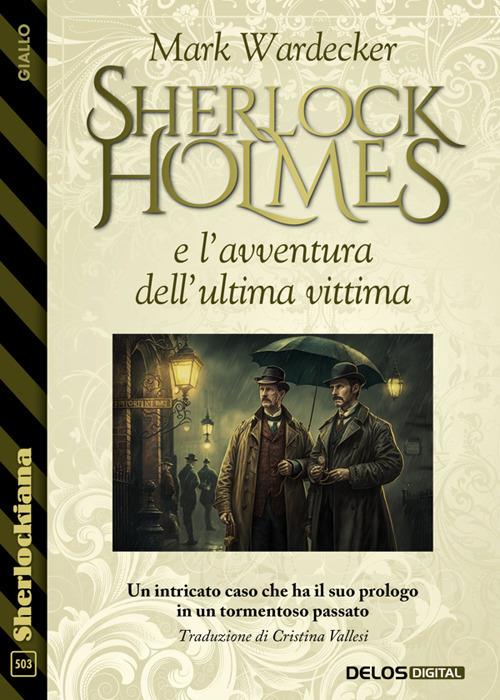 Sherlock Holmes e l'avventura dell'ultima vittima - Mark Wardecker - ebook