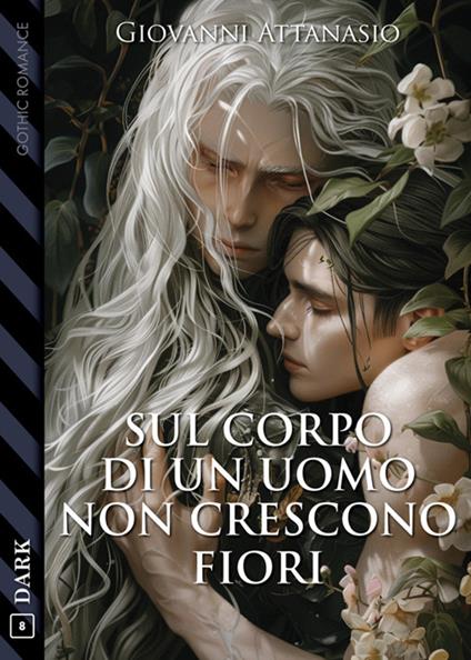 Sul corpo di un uomo non crescono fiori - Giovanni Attanasio - ebook