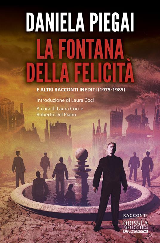 La fontana della felicità e altri racconti inediti (1975-1985) - Daniela Piegai - copertina