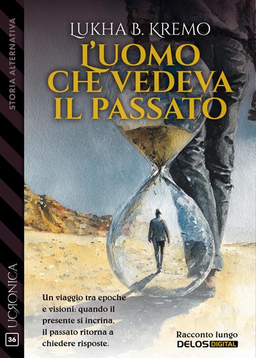 L' uomo che vedeva il passato - Lukha B. Kremo - ebook