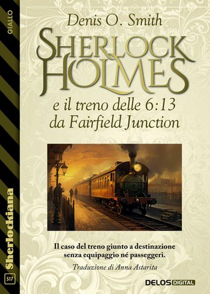 Sherlock Holmes e il treno delle 6:13 da Fairfield Junction - Denis O. Smith,Anna Astarita - ebook