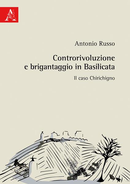 Controrivoluzione e brigantaggio in Basilicata. Il caso Chirichigno - Antonio Russo - copertina