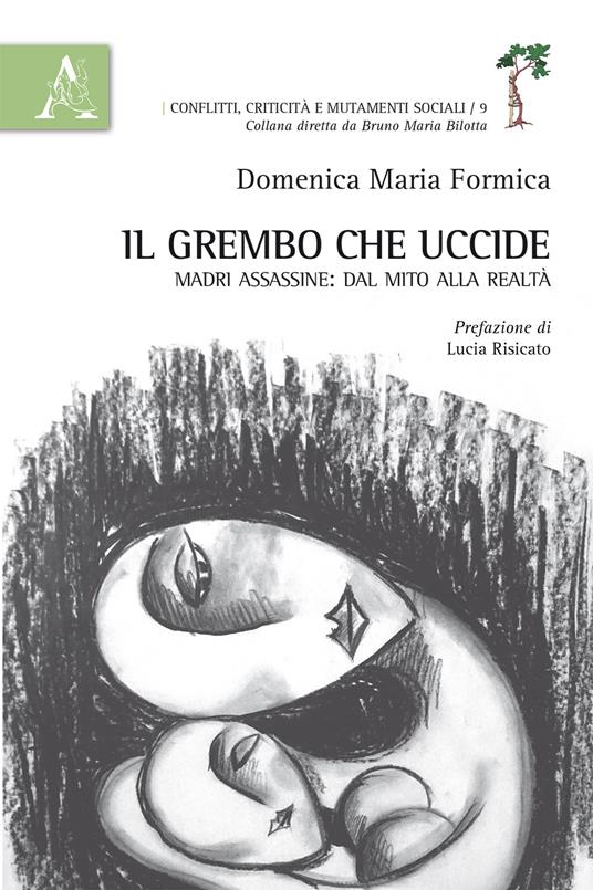 Il grembo che uccide. Madri assassine: dal mito alla realtà - Domenica Maria Formica - copertina