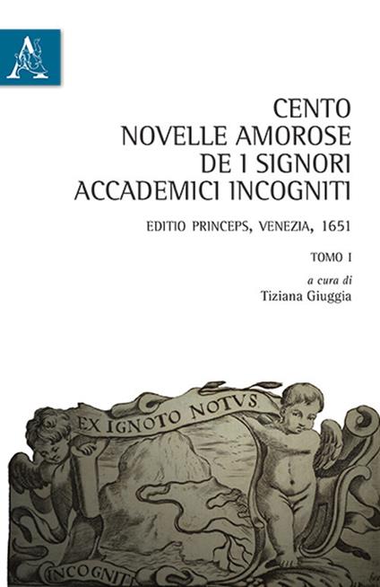 Cento novelle amorose de i signori accademici incogniti. Editio princeps, Venezia, 1651 - copertina