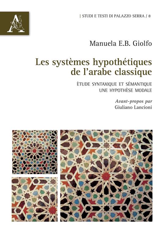 Les systèmes hypothétiques de l'arabe classique. Étude syntaxique et sémantique: une hypothèse modale - Manuela Giolfo - copertina