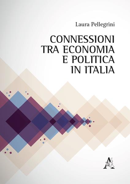 Connessioni tra economia e politica in Italia - Laura Pellegrini - copertina