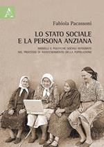 Lo stato sociale e la persona anziana. Modelli e politiche sociali integrate nel processo di invecchiamento della popolazione