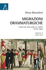 Migrazioni drammaturgiche. I teatri del boulevard du Temple (1759-1862)