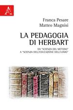 La pedagogia di Herbart. Da «scienza del metodo» a «scienza dell'educazione dell'uomo»
